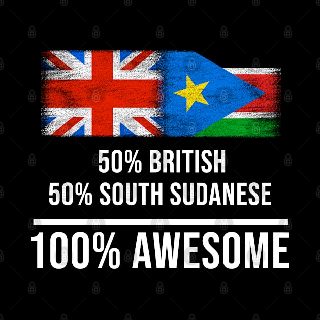 50% British 50% South Sudanese 100% Awesome - Gift for South Sudanese Heritage From South Sudan by Country Flags