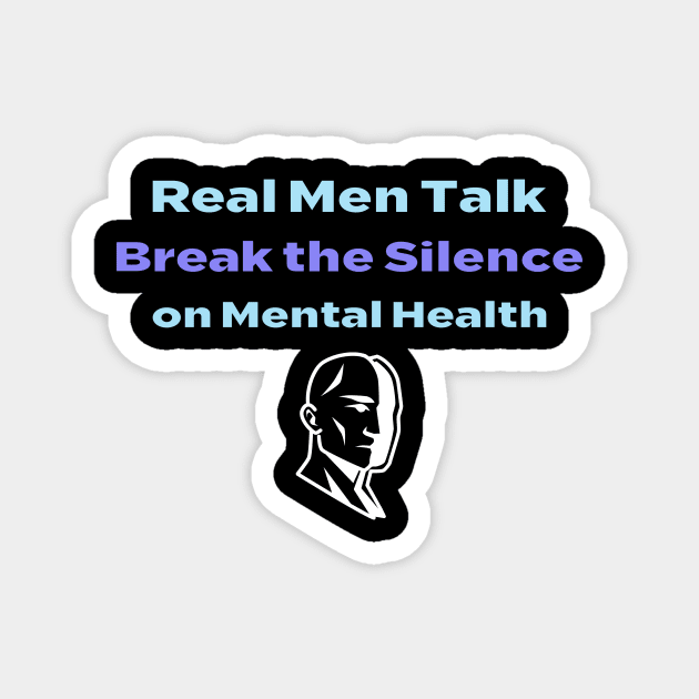 Real Men Talk Break the Silence on Mental Health Magnet by flodad