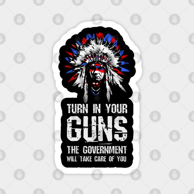 Turn In Your Guns The Government Will Take Care Of You Magnet by Styr Designs