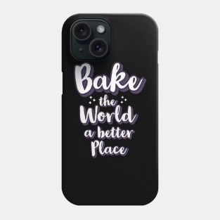 Bake the world a better place Phone Case