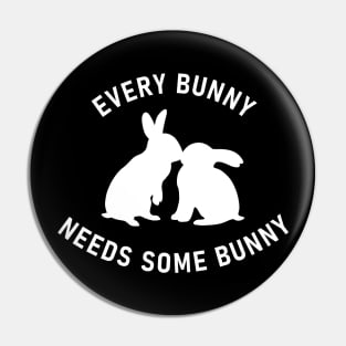 Every Bunny Needs Some Bunny Pin