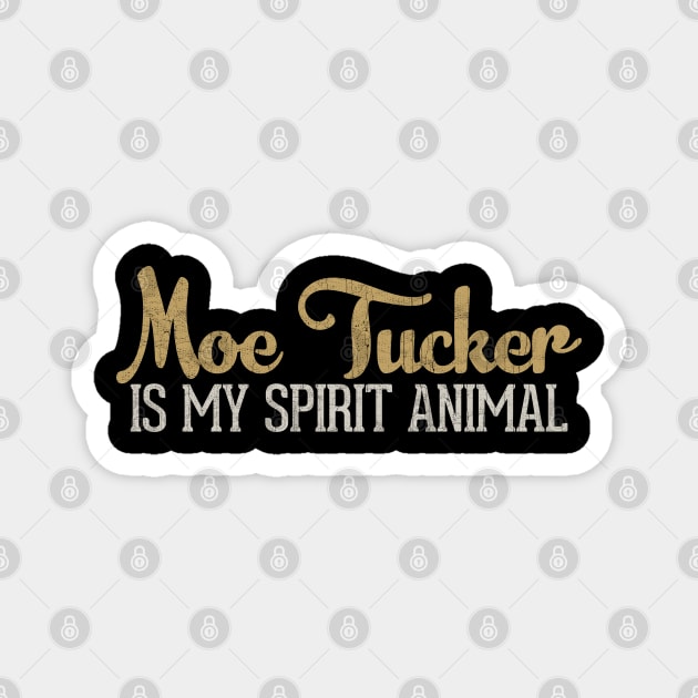 Moe Tucker Is My Spirit Animal Magnet by DankFutura