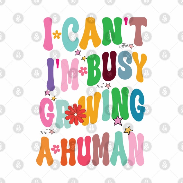 I Can't I'm Busy Growing A Human by One Love Designs