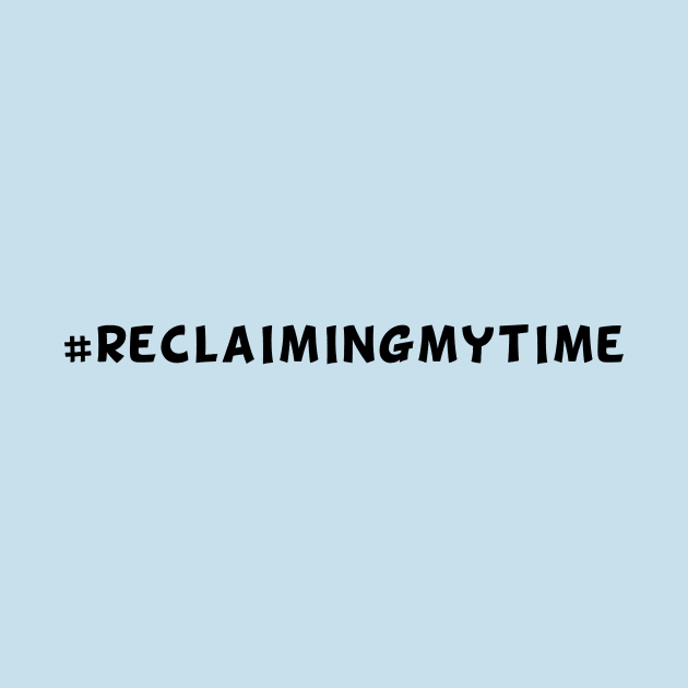 #ReclaimingMyTime by Big Sexy Tees