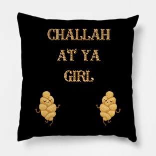 challah at ya girl Pillow