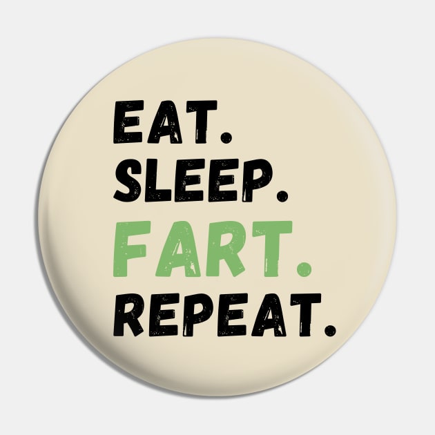 EAT. SLEEP. FART. REPEAT. T-Shirts Cases Mugs and More Fart Merch Pin by FartMerch