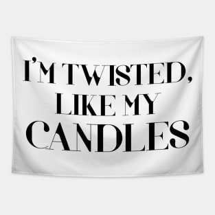 I Am Twisted Just Like My Candles Trend Funny Candle Making Humor Sarcasm Tapestry