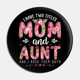 Womens I Have Two Titles Mom And Aunt Them Both Floral Mother's Day Pin