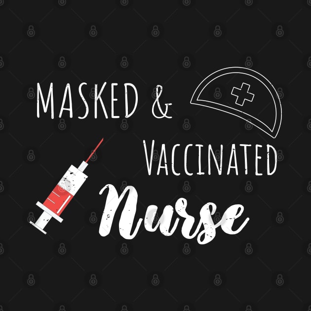 Masked And Vaccinated Nurse - Funny Nurse Saying by WassilArt