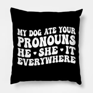 My Dog Ate Your Pronouns He She It Everywhere, dog lover Pillow