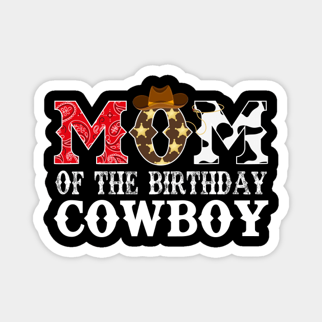 Mom of The Birthday Cowboy 1st First Birthday Cowboy Western Rodeo Party Magnet by HollyDuck