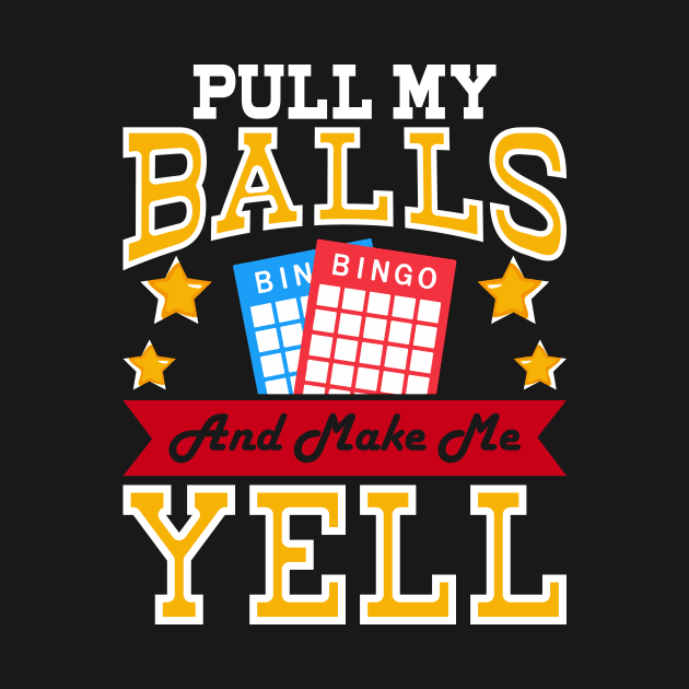 Pull My Balls And Make Me Yell T shirt For Women by Xamgi