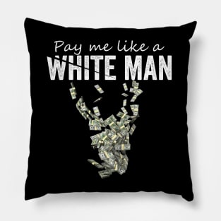 Pay Me Like A White Man Pillow