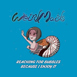 Weirdmaids - reaching for bubbles T-Shirt