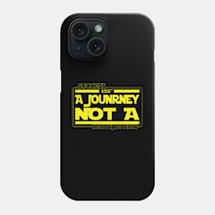 Succes is a journey not a Destination Phone Case