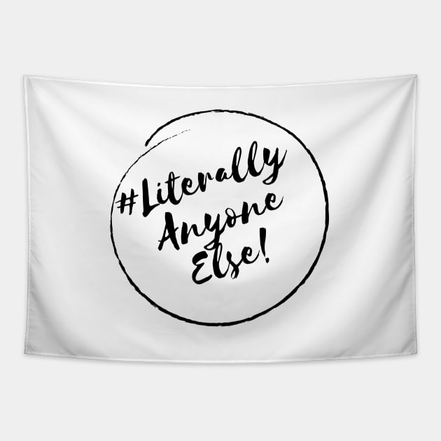 Literally Anyone Else!- Stylish Minimalistic Political Tapestry by Strictly Political