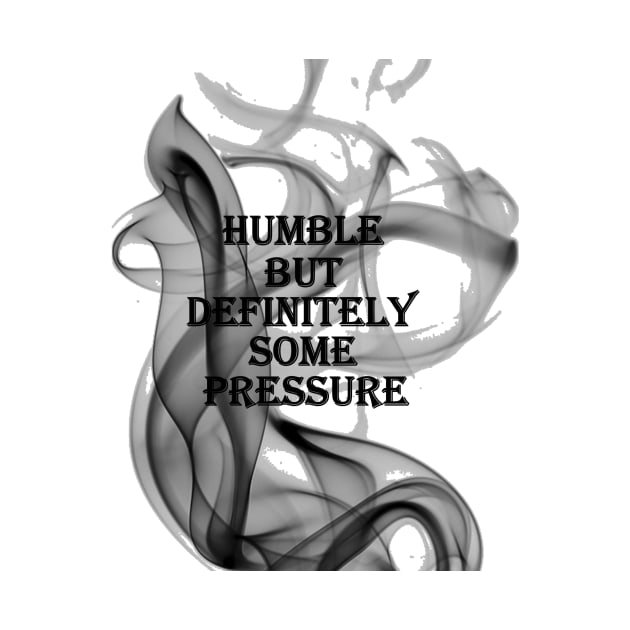 humble but definitely some pressure by Owiietheone