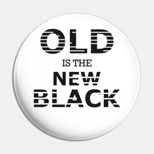 Old is the new black Pin