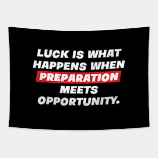 Luck is what happens when preparation meets opportunity. Tapestry