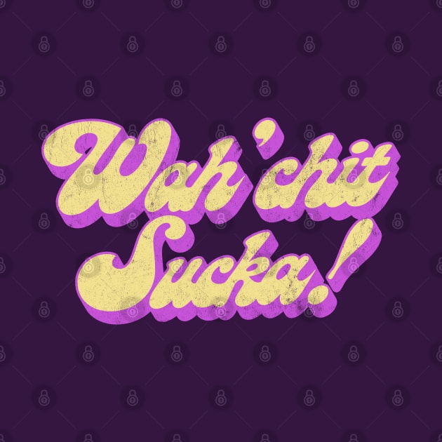 Wah'chit Sucka! - Retro Typography Design by DankFutura