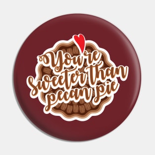 You're sweeter than pecan pie! Pin