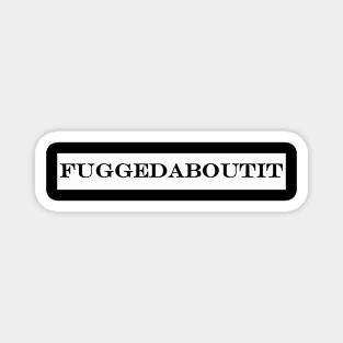 fuggedaboutit Magnet