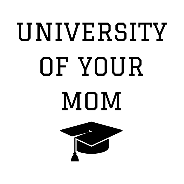 University of Your Mom Funny Graduation by Haperus Apparel