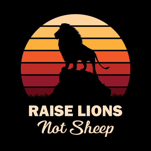 Raise Lions Not Sheep by RockyDesigns