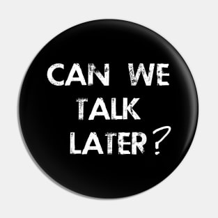 Can We Talk Later? Pin