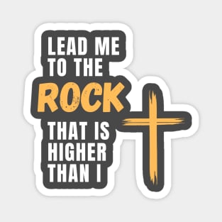 Lead me to the rock that is higher than I Magnet