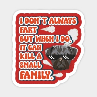 I don t always fart but when I do it can kill a small family Funny quote pug farting Magnet