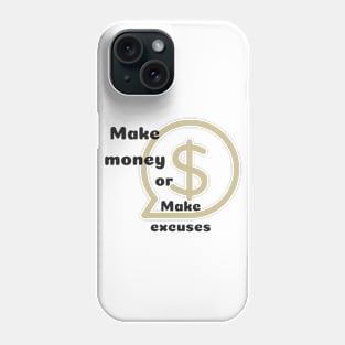 Make money or excuses Phone Case