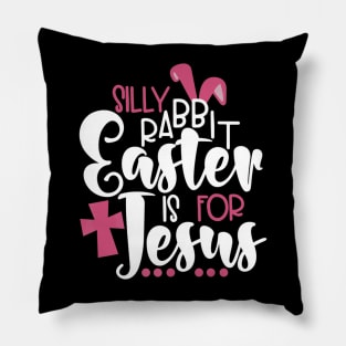 Silly Rabbit Easter is for Jesus Lover Pillow