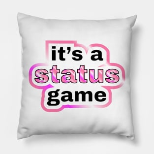 It's a status game Pillow