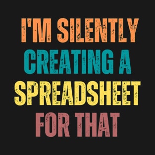 I'm Silently Creating A Spreadsheet For That T-Shirt
