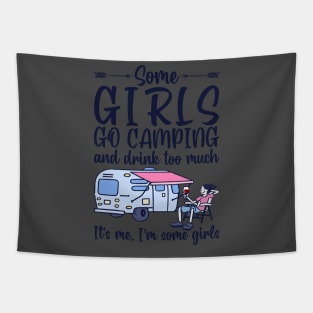 Some Girls Go Camping And Drink To Much It's Me, I'm Some Girls T-Shirt Tapestry