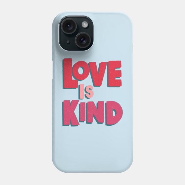 Love is Kind Phone Case by EV Visuals