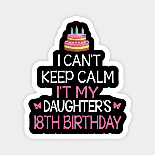 Happy To Me Father Mother Daddy Mommy Mama I Can't Keep Calm It's My Daughter's 18th Birthday Magnet