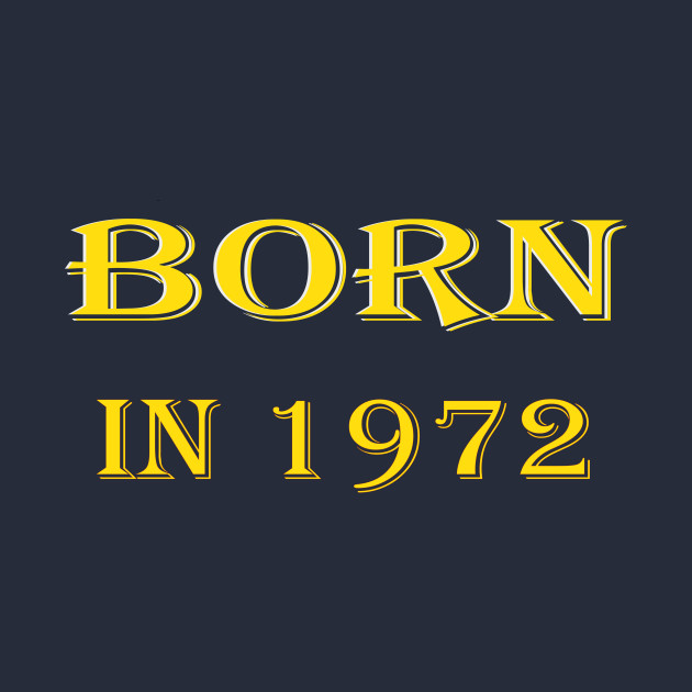 born in 1972 T-shirt design by ARTA-ARTS-DESIGNS