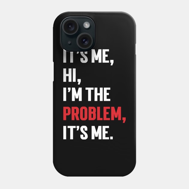 It's Me, Hi, I'm The Problem, It's Me. v9 Phone Case by Emma