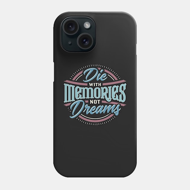 Die with Memories, not Dreams Phone Case by StylishTayla