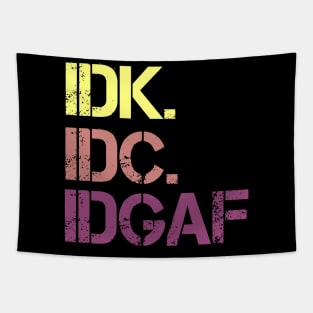 IDK. IDC. IDGAF. | I don't Know. I don't care. I don't give a f--k. Tapestry