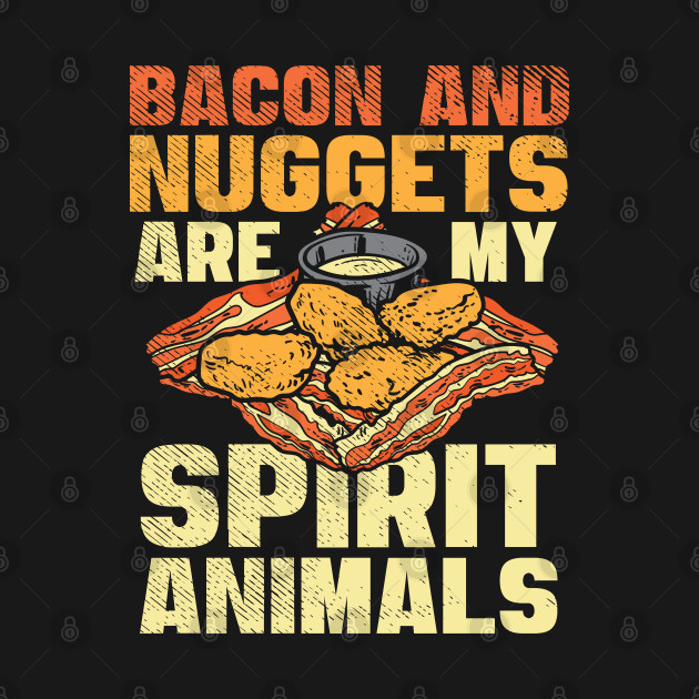 Disover Bacon And Nuggets Are My Spirit Animals - Nuggets - T-Shirt