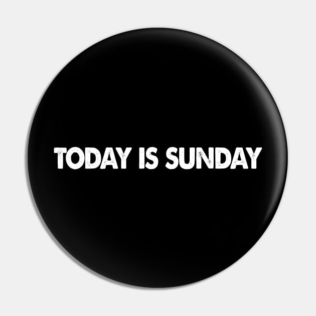 Today is Sunday Pin by Acidanthris