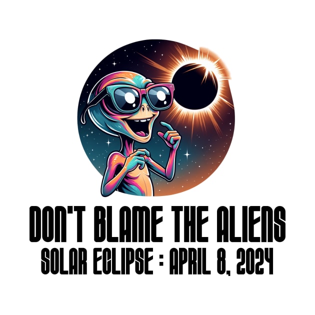 Don't Blame the Aliens Funny - Solar Event, Solar Eclipse April 8 2024, Totality by sarcasmandadulting