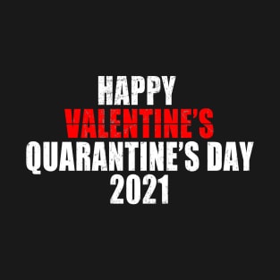 Happy Valentine's Quarantine's Day 2021 T-Shirt