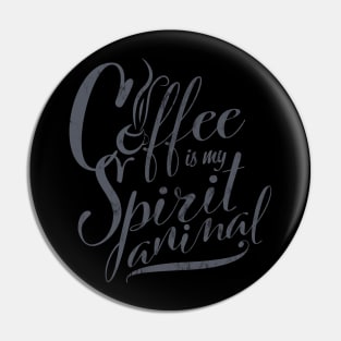 Coffee is my Spirit Animal Pin