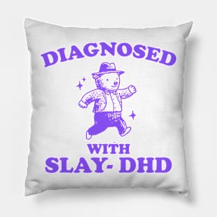 Diagnosed With Slay-DHD shirt, Funny ADHD Shirt, Bear T Shirt, Dumb Y2k Pillow