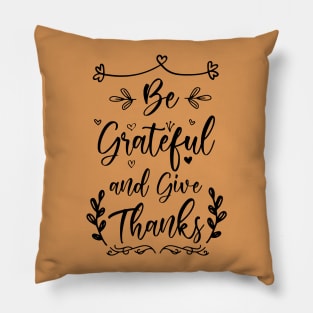 Be Grateful And Give Thanks Pillow