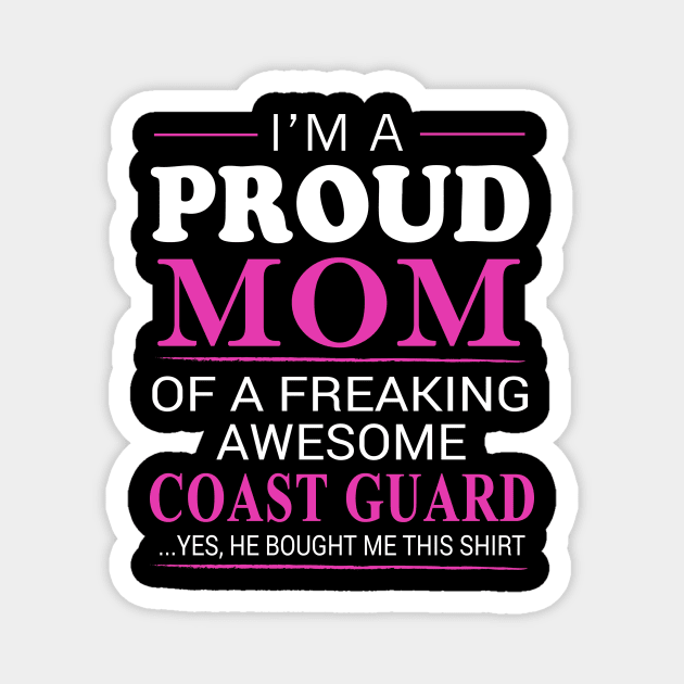 Proud Mom of Freaking Awesome Coast Guard He bought me this Magnet by bestsellingshirts